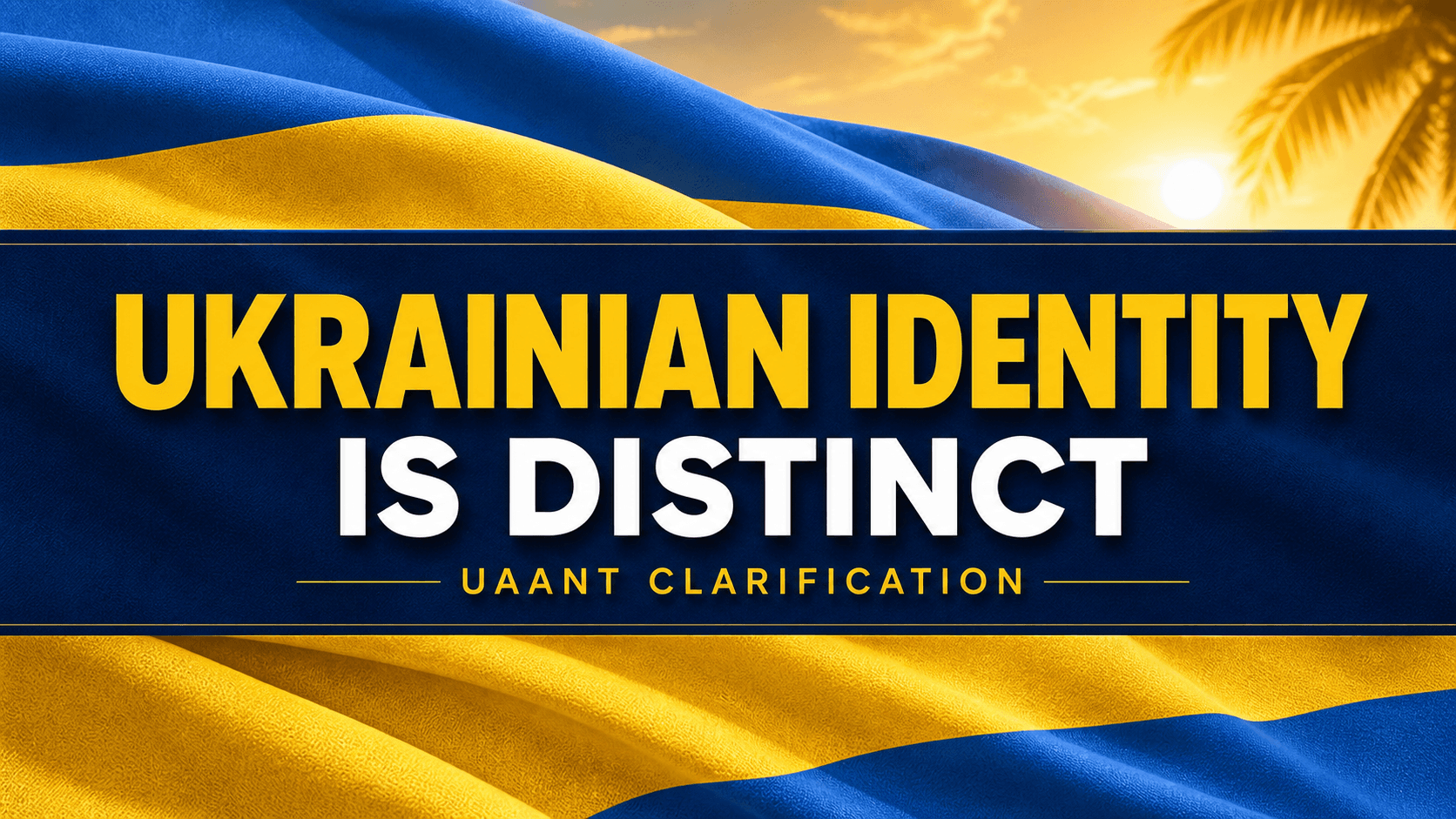 Clarification: Ukrainian Identity and UAANT’s Independence